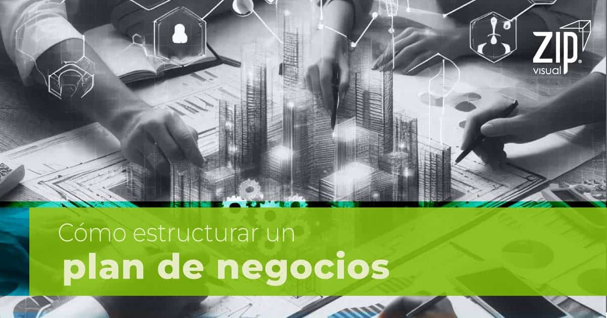 aprende cómo estructurar un plan de negocios - Zipvisual México